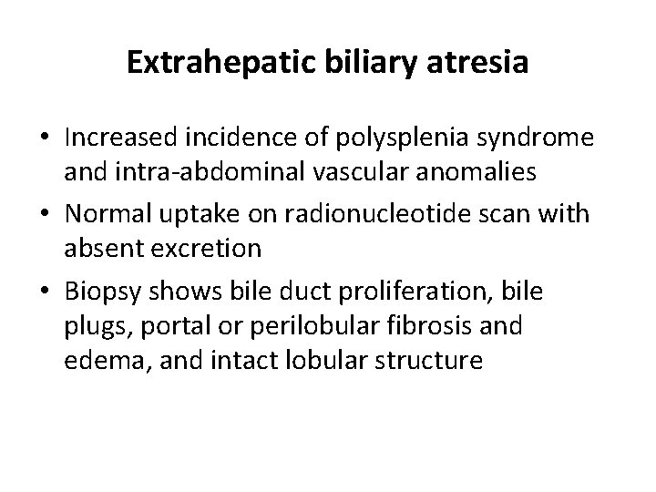 Extrahepatic biliary atresia • Increased incidence of polysplenia syndrome and intra-abdominal vascular anomalies •