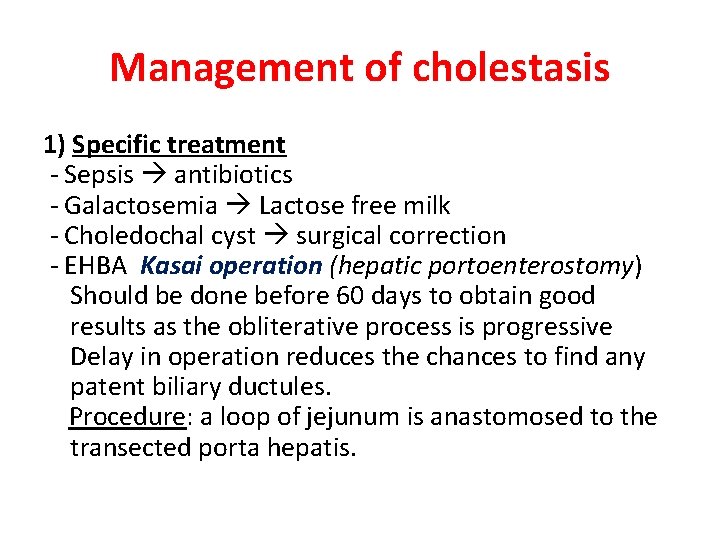 Management of cholestasis 1) Specific treatment - Sepsis antibiotics - Galactosemia Lactose free milk