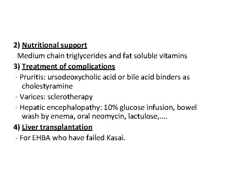 2) Nutritional support Medium chain triglycerides and fat soluble vitamins 3) Treatment of complications