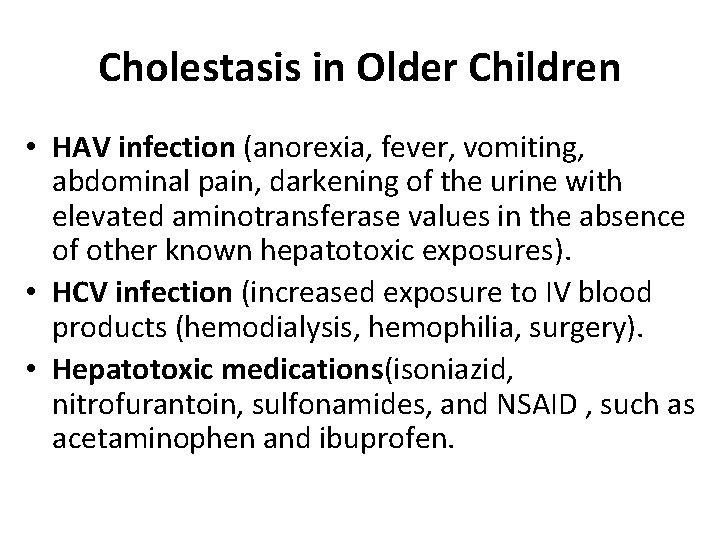 Cholestasis in Older Children • HAV infection (anorexia, fever, vomiting, abdominal pain, darkening of