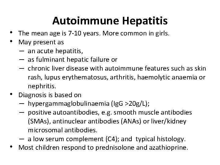 Autoimmune Hepatitis • The mean age is 7 -10 years. More common in girls.