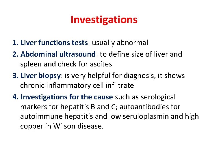 Investigations 1. Liver functions tests: usually abnormal 2. Abdominal ultrasound: to define size of