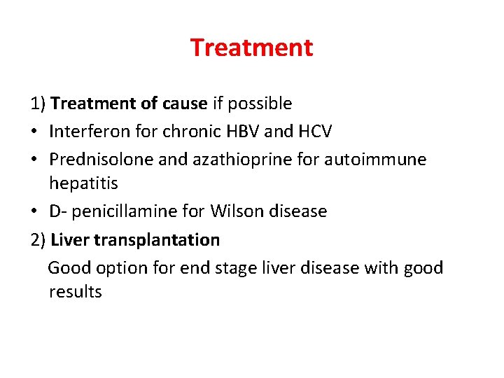 Treatment 1) Treatment of cause if possible • Interferon for chronic HBV and HCV