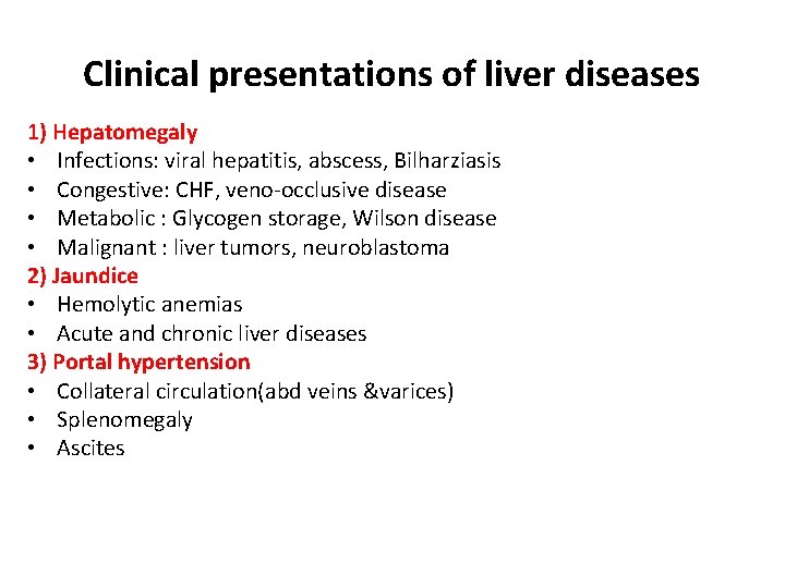 Clinical presentations of liver diseases 1) Hepatomegaly • Infections: viral hepatitis, abscess, Bilharziasis •