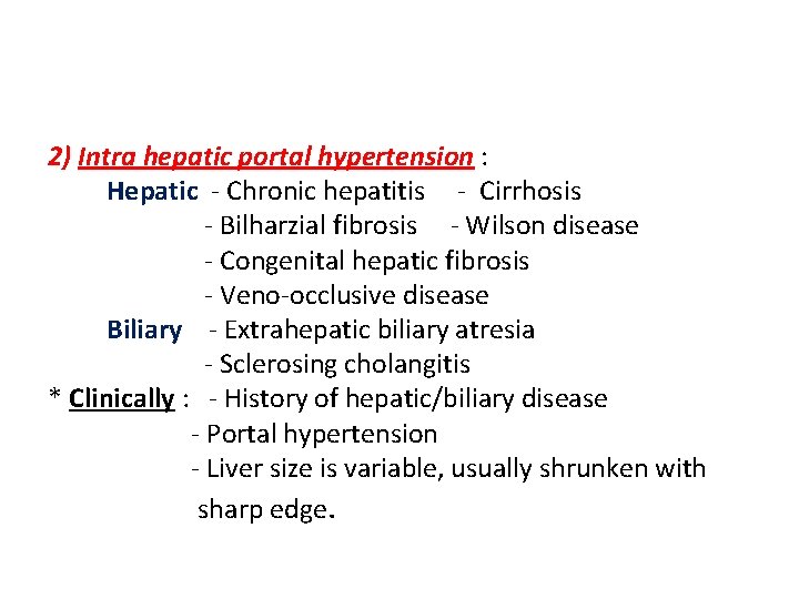 2) Intra hepatic portal hypertension : Hepatic - Chronic hepatitis - Cirrhosis - Bilharzial