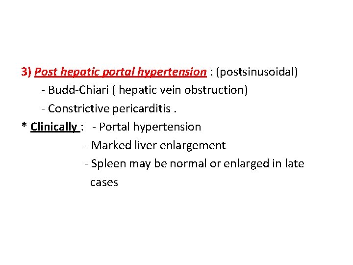 3) Post hepatic portal hypertension : (postsinusoidal) - Budd-Chiari ( hepatic vein obstruction) -