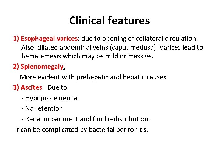 Clinical features 1) Esophageal varices: due to opening of collateral circulation. Also, dilated abdominal