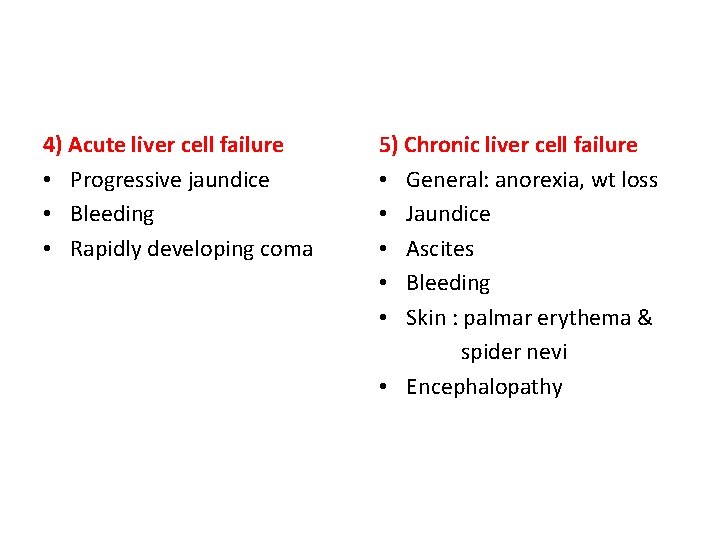4) Acute liver cell failure • Progressive jaundice • Bleeding • Rapidly developing coma