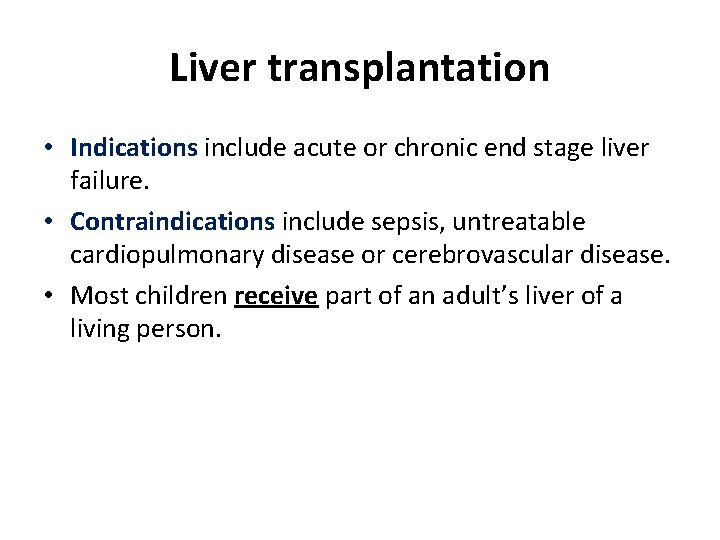 Liver transplantation • Indications include acute or chronic end stage liver failure. • Contraindications