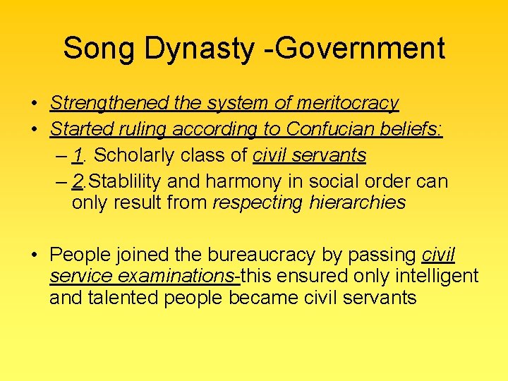 Song Dynasty -Government • Strengthened the system of meritocracy • Started ruling according to