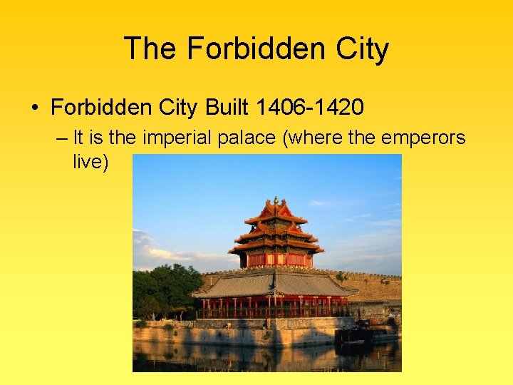 The Forbidden City • Forbidden City Built 1406 -1420 – It is the imperial