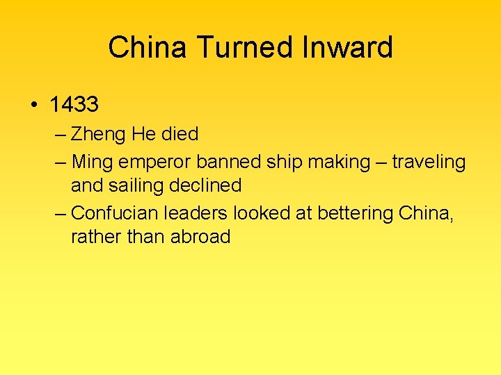 China Turned Inward • 1433 – Zheng He died – Ming emperor banned ship