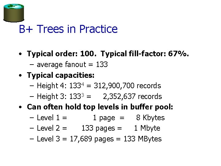 B+ Trees in Practice • Typical order: 100. Typical fill-factor: 67%. – average fanout