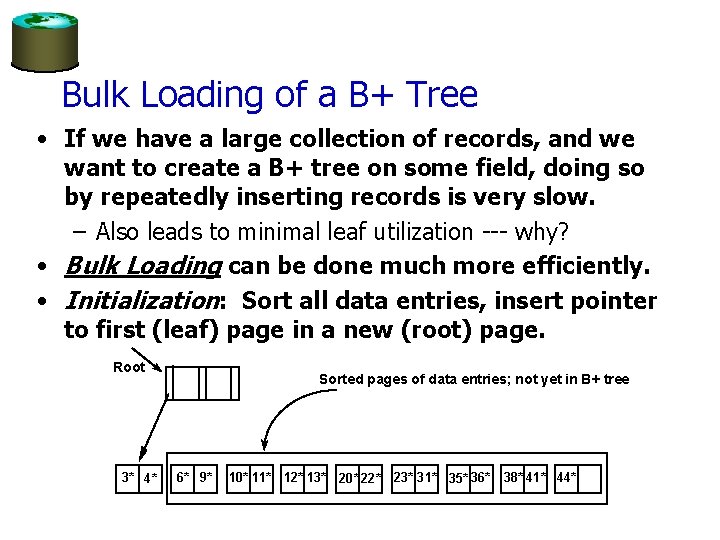 Bulk Loading of a B+ Tree • If we have a large collection of