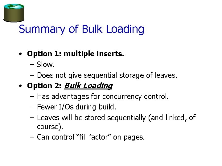 Summary of Bulk Loading • Option 1: multiple inserts. – Slow. – Does not
