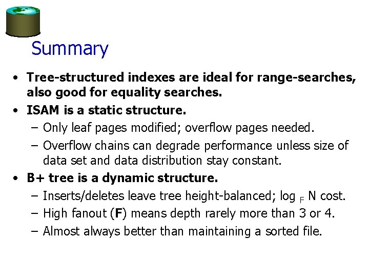 Summary • Tree-structured indexes are ideal for range-searches, also good for equality searches. •