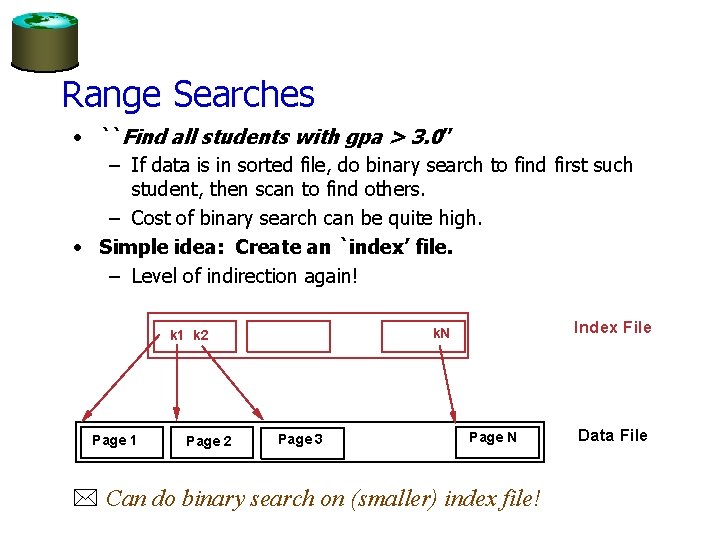 Range Searches • ``Find all students with gpa > 3. 0’’ – If data