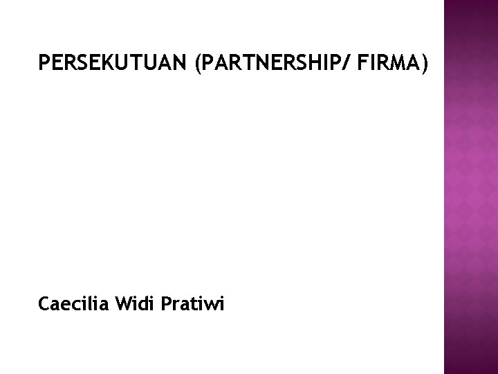 PERSEKUTUAN (PARTNERSHIP/ FIRMA) Caecilia Widi Pratiwi 