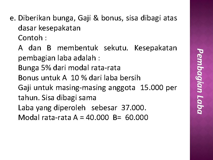 Pembagian Laba e. Diberikan bunga, Gaji & bonus, sisa dibagi atas dasar kesepakatan Contoh