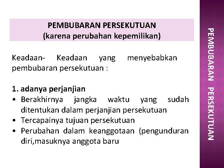 Keadaan- Keadaan yang pembubaran persekutuan : menyebabkan 1. adanya perjanjian • Berakhirnya jangka waktu