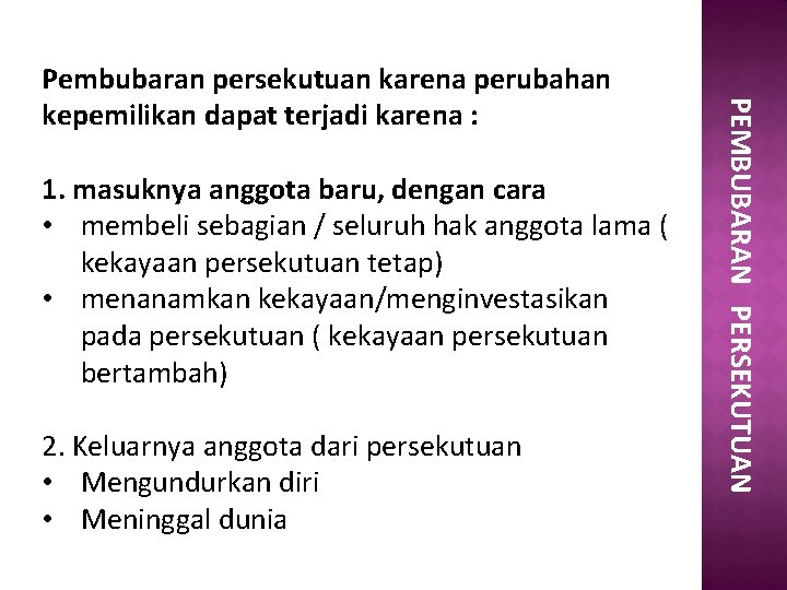1. masuknya anggota baru, dengan cara • membeli sebagian / seluruh hak anggota lama
