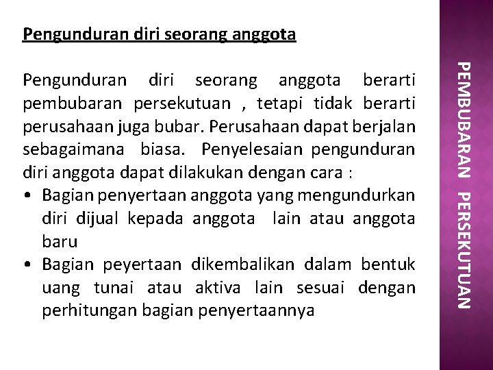 Pengunduran diri seorang anggota PEMBUBARAN PERSEKUTUAN Pengunduran diri seorang anggota berarti pembubaran persekutuan ,