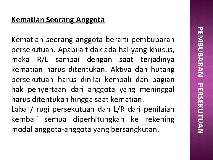 Kematian Seorang Anggota PEMBUBARAN PERSEKUTUAN Kematian seorang anggota berarti pembubaran persekutuan. Apabila tidak ada