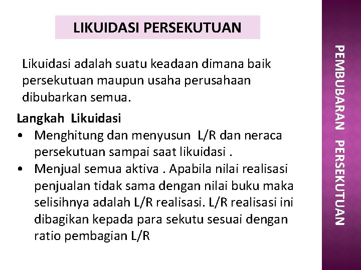 LIKUIDASI PERSEKUTUAN Langkah Likuidasi • Menghitung dan menyusun L/R dan neraca persekutuan sampai saat