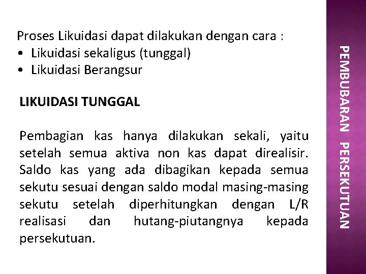 LIKUIDASI TUNGGAL Pembagian kas hanya dilakukan sekali, yaitu setelah semua aktiva non kas dapat