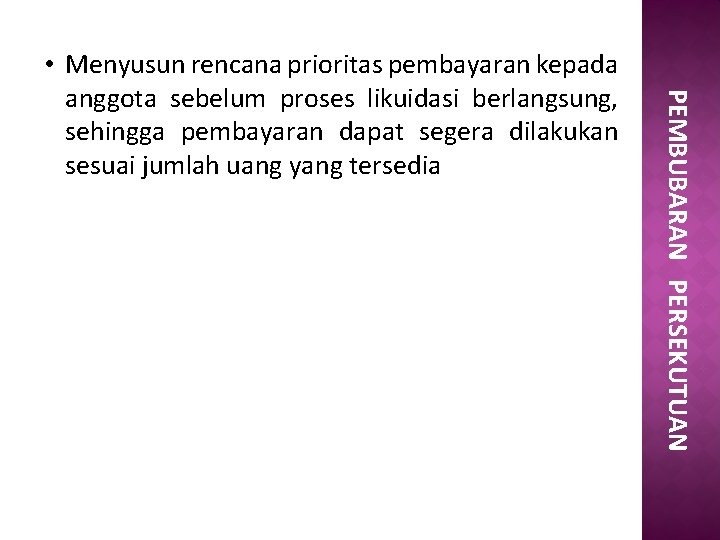 PEMBUBARAN PERSEKUTUAN • Menyusun rencana prioritas pembayaran kepada anggota sebelum proses likuidasi berlangsung, sehingga