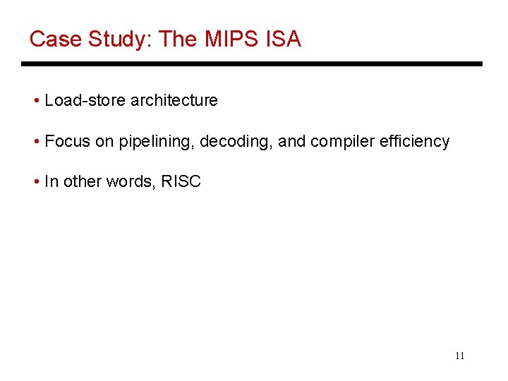 Case Study: The MIPS ISA • Load-store architecture • Focus on pipelining, decoding, and