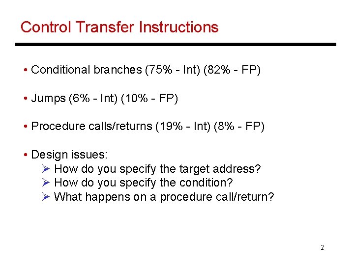 Control Transfer Instructions • Conditional branches (75% - Int) (82% - FP) • Jumps