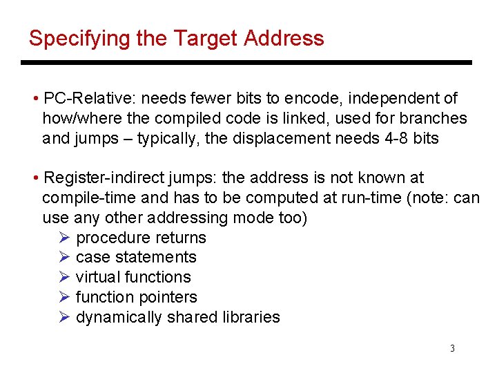 Specifying the Target Address • PC-Relative: needs fewer bits to encode, independent of how/where