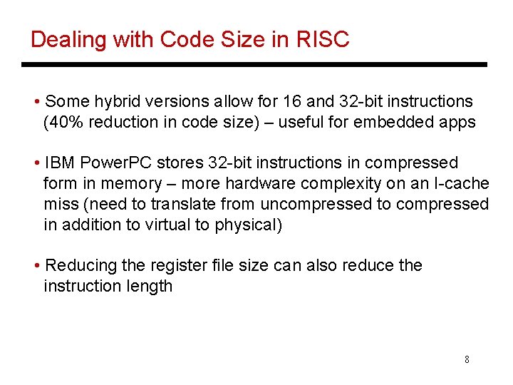 Dealing with Code Size in RISC • Some hybrid versions allow for 16 and