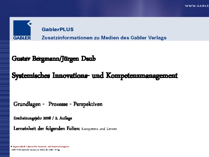 Gustav Bergmann/Jürgen Daub Systemisches Innovations- und Kompetenzmanagement Grundlagen - Prozesse - Perspektiven Erscheinungsjahr 2008