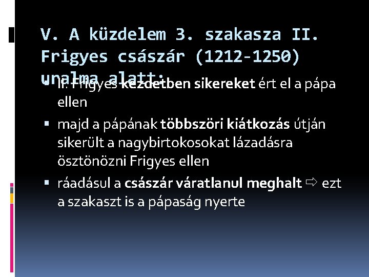 V. A küzdelem 3. szakasza II. Frigyes császár (1212 -1250) uralma alatt: II. Frigyes