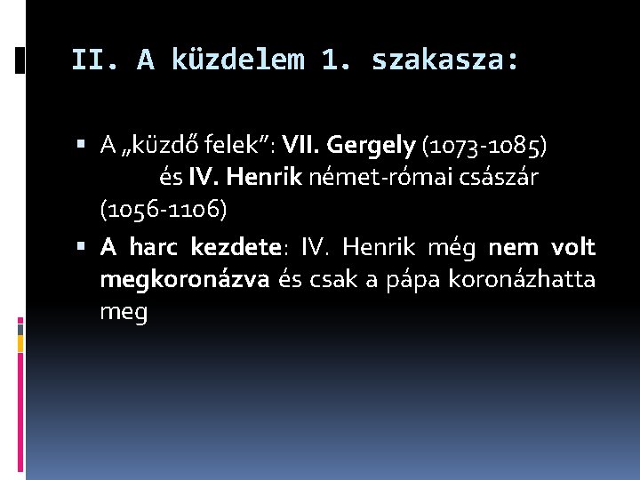 II. A küzdelem 1. szakasza: A „küzdő felek”: VII. Gergely (1073 -1085) pápa és