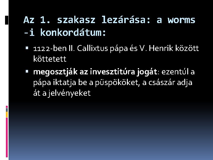 Az 1. szakasz lezárása: a worms -i konkordátum: 1122 -ben II. Callixtus pápa és