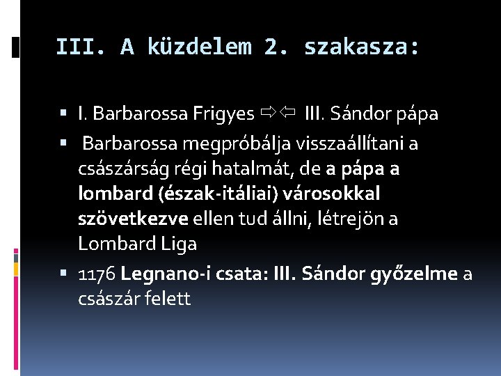 III. A küzdelem 2. szakasza: I. Barbarossa Frigyes III. Sándor pápa Barbarossa megpróbálja visszaállítani