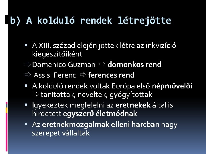 b) A kolduló rendek létrejötte A XIII. század elején jöttek létre az inkvizíció kiegészítőiként