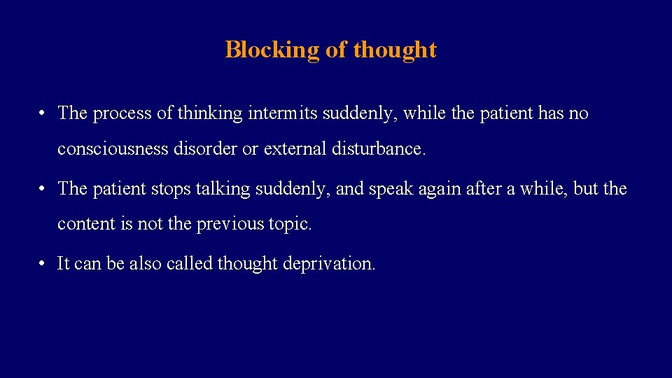 Blocking of thought • The process of thinking intermits suddenly, while the patient has