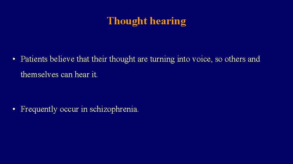 Thought hearing • Patients believe that their thought are turning into voice, so others