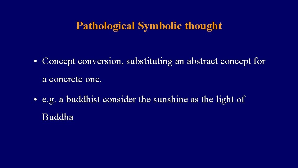 Pathological Symbolic thought • Concept conversion, substituting an abstract concept for a concrete one.