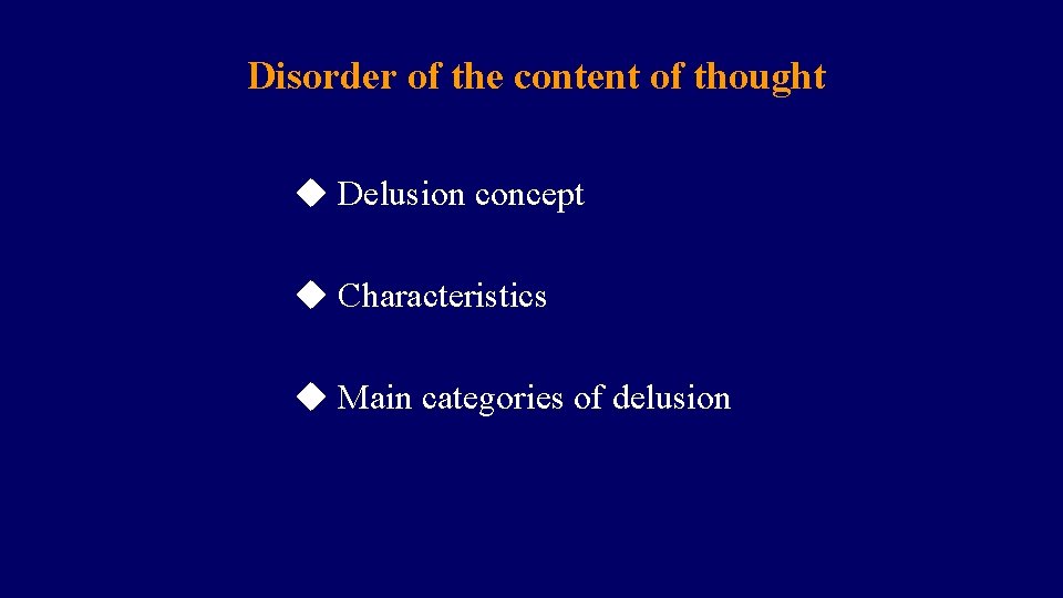  Disorder of the content of thought u Delusion concept u Characteristics u Main