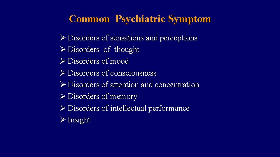 Common Psychiatric Symptom Ø Disorders of sensations and perceptions Ø Disorders of thought Ø