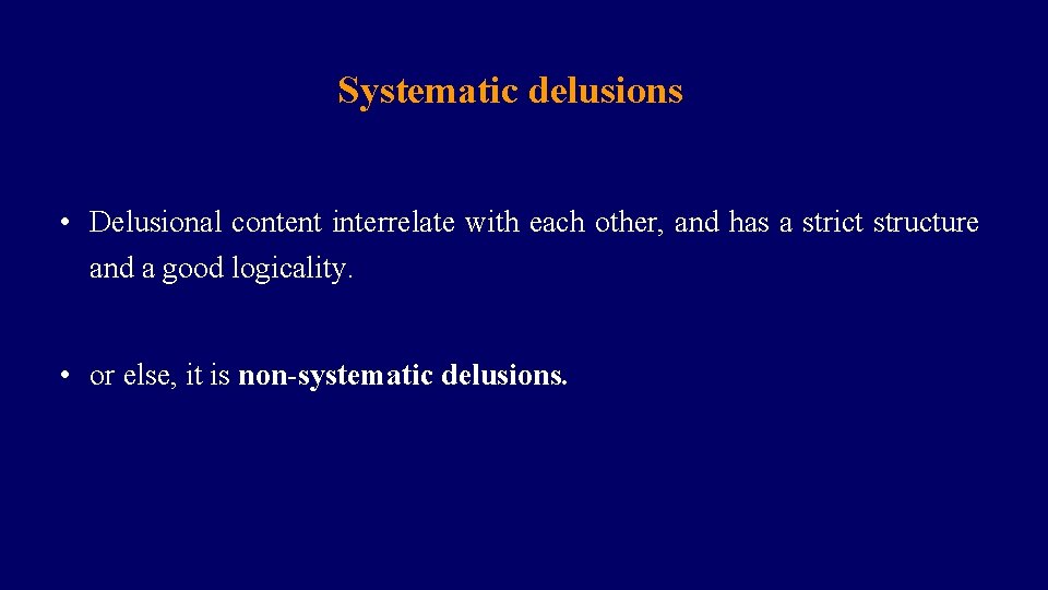 Systematic delusions • Delusional content interrelate with each other, and has a strict structure