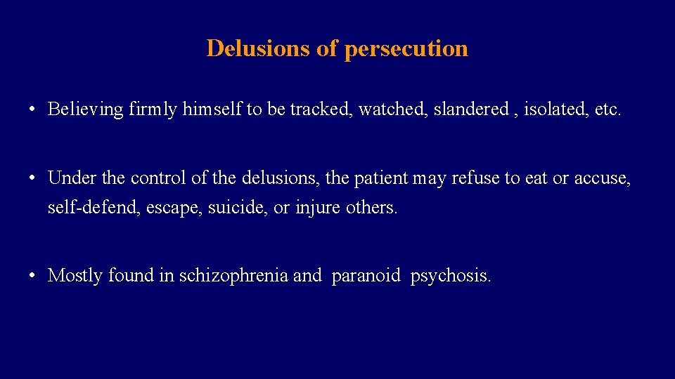 Delusions of persecution • Believing firmly himself to be tracked, watched, slandered , isolated,