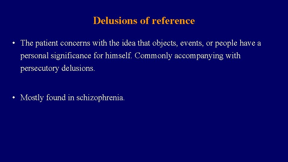 Delusions of reference • The patient concerns with the idea that objects, events, or