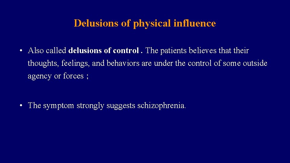 Delusions of physical influence • Also called delusions of control. The patients believes that