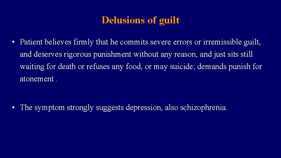 Delusions of guilt • Patient believes firmly that he commits severe errors or irremissible